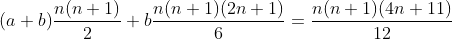 (a+b)\frac{n(n+1)}{2}+b\frac{n(n+1)(2n+1)}6=\frac{n(n+1)(4n+11)}{12}